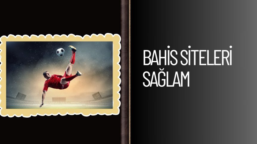 Bahis Siteleri Saglam Maddi Yapılarıyla Oyun Oynatıyor
