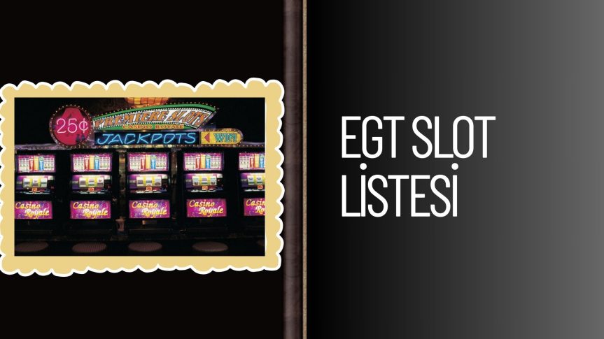 Egt Slot Listesi Dünyanın En iyi Casinolarından Derlendi