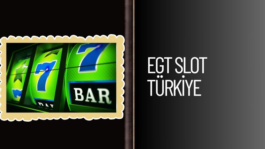 Egt Slot Türkiye Casino Siteleri 2025 Yenilikleri