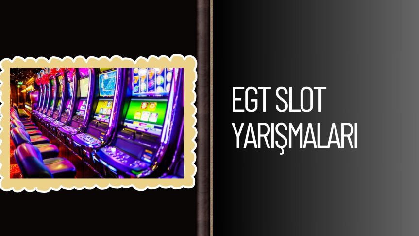 Türkçe Casino Sitelerinde Egt Slot Yarışmaları Başladı!